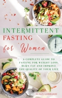 Intermittent Fasting For Women: A Complete Guide To Fasting For Weight Loss, Burn Fat and Improve The Quality of Your Life 1801200289 Book Cover