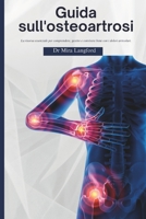 Guida sull'osteoartrosi: La risorsa essenziale per comprendere, gestire e convivere bene con i dolori articolari (Chronic Care Guides Series) (Italian Edition) B0DSFSNWMC Book Cover