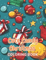 Cute Candy Christmas Coloring Book: 100+ High-Quality and Unique Coloring Pages For All Fans B0CVG4Q555 Book Cover