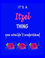 It's A Itzel Thing You Wouldn't Understand: Itzel First Name Personalized Journal 8.5 x 11 Notebook, Wide Ruled (Lined) blank pages Funny Cover for Girls and Women with Red White Text on Black 1707877645 Book Cover