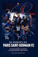 Die Geschichte des Paris Saint-Germain FC: Von bescheidenen Anfängen zur europäischen Fußballmacht (German Edition) B0H2NTMSSC Book Cover