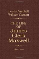 The Life of James Clerk Maxwell: With Selections from His Correspondence and Occasional Writings 1402161379 Book Cover