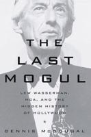 The Last Mogul: Lew Wasserman, McA, and the Hidden History of Hollywood 0306810506 Book Cover