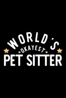 World's Okayest Pet Sitter: Nice Notebook for Pet Sitter Funny Christmas Gift Idea for Pet Sitter Pet Sitter Journal 100 pages 6x9 inches 1704236703 Book Cover