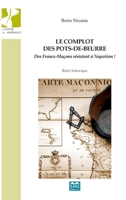 Le complot des pots-de-beurre: Des Francs-Maçons résistent à Napoléon ! Récit historique Récit historique (Histoire En Mouvement (Eme)) (French Edition) 2806635659 Book Cover