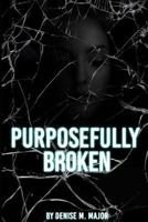 Purposefully Broken 1731011547 Book Cover