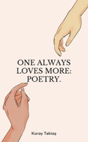 One always loves more: Poetry. B0CNLCDYG7 Book Cover