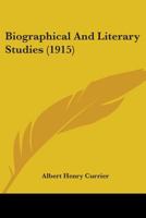 Biographical and Literary Studies 1534621385 Book Cover
