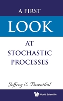 A First Look at Stochastic Processes 9811207909 Book Cover