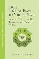 From Physical Place to Virtual Space: How to Design and Host Transformative Spaces Online 1777184622 Book Cover