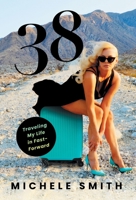 38: Traveling My Life in Fast-Forward 154453891X Book Cover