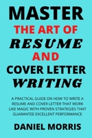 Master the Art of Resume and Cover Letter Writing: A Practical Guide on How to Write a Resume and Cover Letter that Work like Magic with Proven Strate B08DSYSKXZ Book Cover