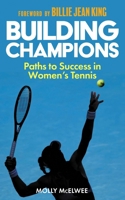 Building Champions : Paths to Success in Women's Tennis 1913759237 Book Cover