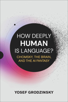How Deeply Human Is Language?: Chomsky, the Brain, and the AI Fantasy 0262052008 Book Cover