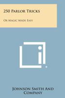 250 Parlor Tricks: Or Magic Made Easy 1258804549 Book Cover