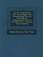Uit de Vorige Eeuw: Vier Voorlezingen, Ter Kenschetsing Van Het Kerkelijk En Godsdienstig Leven in de 18de Eeuw - Primary Source Edition 1022700839 Book Cover
