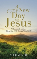 A New Day with Jesus: 70 Lessons from the Bible that Will Change Your Life! B0FG1XCK9J Book Cover