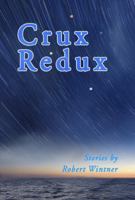 Crux Redux: Stories by Robert Wintner B0HBTL6RXV Book Cover