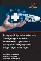 Przepisy dotyczace sztucznej inteligencji w opiece zdrowotnej: Zgodnosc z przepisami dotyczacymi diagnostyki i robotyki (Polish Edition) 3639648854 Book Cover