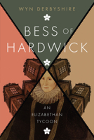 Bess of Hardwick: An Elizabethan Tycoon 191015105X Book Cover
