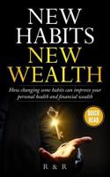 New Habits - New Wealth: How Changing Some Habits Can Improve Your Personal Health And Financial Wealth (A Simpler Life) 1999156617 Book Cover