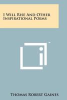 I Will Rise and Other Inspirational Poems 1258164949 Book Cover