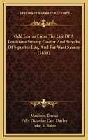 Odd Leaves From The Life Of A Louisiana Swamp Doctor And Streaks Of Squatter Life, And Far West Scense 1120932602 Book Cover