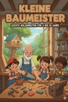 Kleine Baumeister: Leichte Holzarbeiten für Kinder von 5-10 Jahren - 2. überarbeitete Auflage (German Edition) B0GJ8SCMCL Book Cover