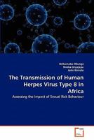 The Transmission of Human Herpes Virus Type 8 in Africa: Assessing the Impact of Sexual Risk Behaviour 3639338529 Book Cover