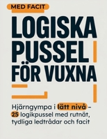 Logiska Pussel för Vuxna: Hjärngympa i lätt nivå – 25 logikpussel med rutnät, tydliga ledtrådar och facit (Swedish Edition) B0GS6QCM5K Book Cover