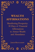 Manifesting Prosperity: 30 Days of Financial Affirmations to Attract Wealth and Abundance B0C9SNG7ZZ Book Cover