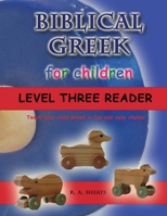 Biblical Greek for Children Level Three Reader: Teach your child Greek in fun and easy rhyme! 1095503537 Book Cover