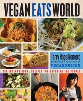 Vegan Eats World: 300 International Recipes for Savoring the Planet