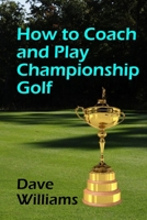 How to Coach and Play Championship Golf 1258461536 Book Cover