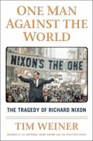 One Man Against the World: The Tragedy of Richard Nixon 1427268363 Book Cover