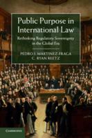 Public Purpose in International Law: Rethinking Regulatory Sovereignty in the Global Era 1107442060 Book Cover