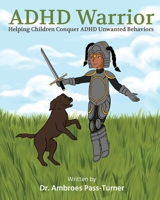 ADHD Warrior: Helping Children Conquer ADHD Unwanted Behaviors 166292142X Book Cover