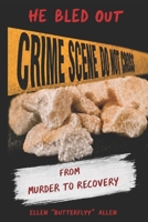 He Bled Out: from Murder to Recovery 1697230652 Book Cover