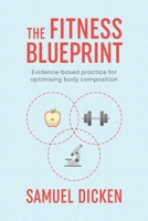 The Fitness Blueprint: Evidence-based practice for optimising body composition B087GVXZ1K Book Cover