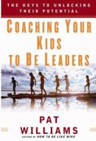 Coaching Your Kids to Be Leaders: The Keys to Unlocking Their Potential 0446533491 Book Cover