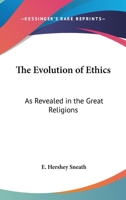 The Evolution Of Ethics: As Revealed In The Great Religions 1162996374 Book Cover