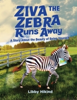 Ziva the Zebra Runs Away: A Story About the Beauty of Being Yourself 1967592217 Book Cover