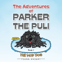 The Adventures of Parker the Puli : The Mop Dog 1504322533 Book Cover