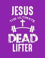 Jesus The Ultimate Dead Lifter 1798871459 Book Cover