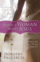 When a Woman Meets Jesus: Finding the Love Every Woman Longs For 0800733797 Book Cover