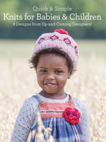 Quick & Simple Knits for Babies and Children: 8 Designs from Up-and-Coming Designers! 144023471X Book Cover