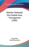 Histoire Nationale Des Gaulois Sous Vercingetorix (1882) 1147762252 Book Cover