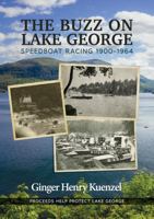The Buzz on Lake George: Speedboat Racing 1900-1964 1961680084 Book Cover