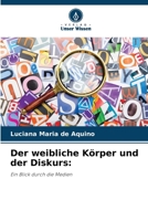 Der weibliche Körper und der Diskurs:: Ein Blick durch die Medien (German Edition) 620874864X Book Cover
