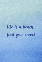 Life Is A Beach, Find Your Wave!: All Purpose 6x9 Blank Lined Notebook Journal Way Better Than A Card Trendy Unique Gift Blue Velvet Sailing 1706718489 Book Cover